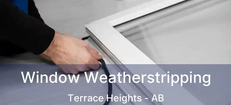  Window Weatherstripping Terrace Heights - AB