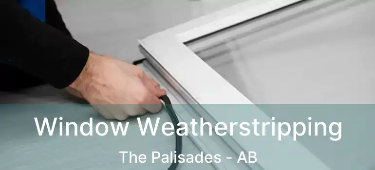  Window Weatherstripping The Palisades - AB