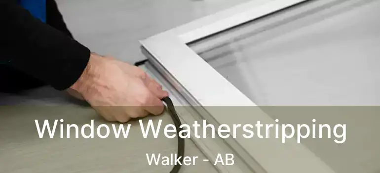  Window Weatherstripping Walker - AB