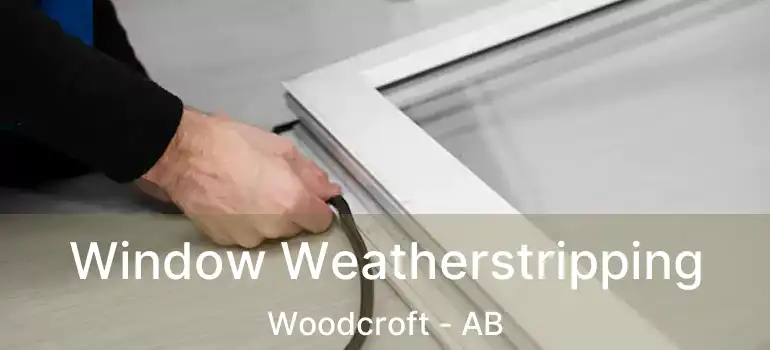  Window Weatherstripping Woodcroft - AB