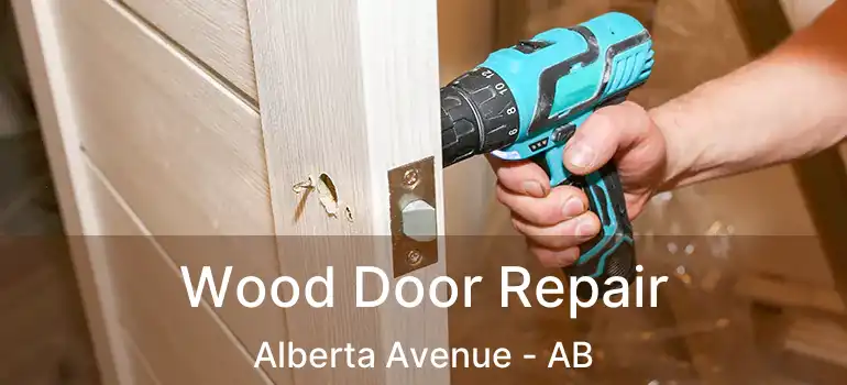  Wood Door Repair Alberta Avenue - AB