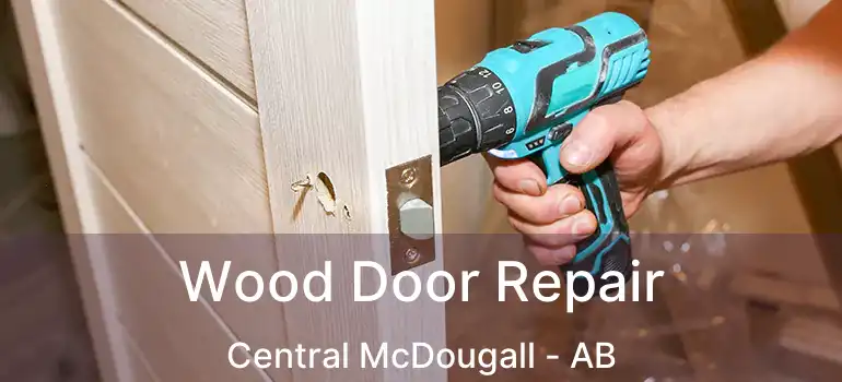  Wood Door Repair Central McDougall - AB