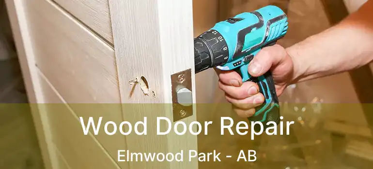  Wood Door Repair Elmwood Park - AB