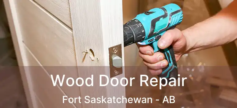  Wood Door Repair Fort Saskatchewan - AB