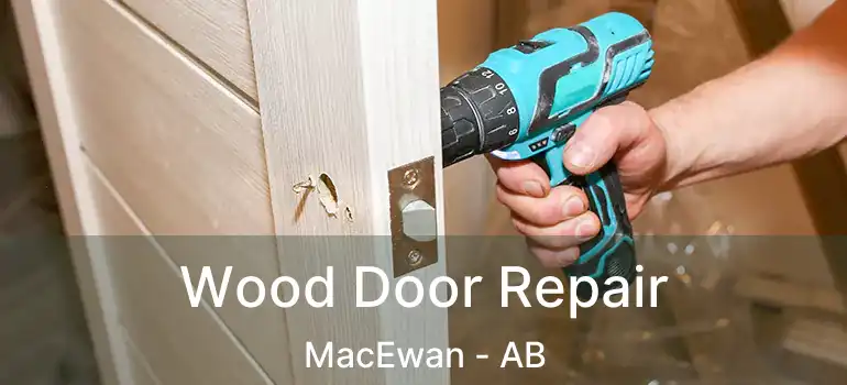  Wood Door Repair MacEwan - AB