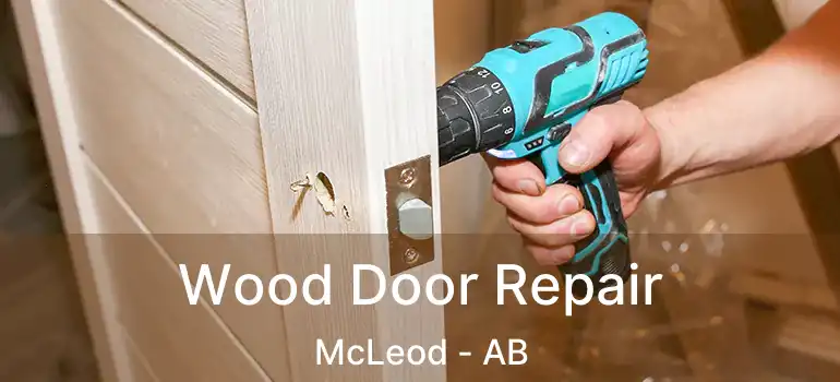  Wood Door Repair McLeod - AB