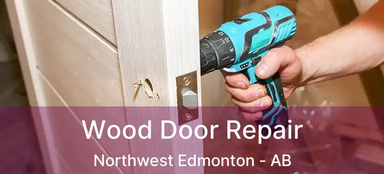  Wood Door Repair Northwest Edmonton - AB