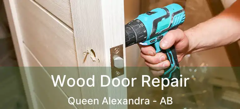  Wood Door Repair Queen Alexandra - AB
