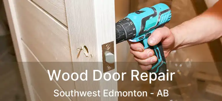  Wood Door Repair Southwest Edmonton - AB