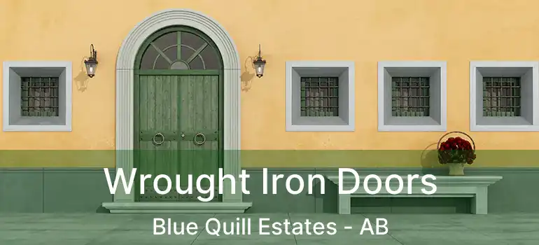  Wrought Iron Doors Blue Quill Estates - AB