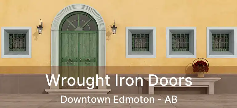  Wrought Iron Doors Downtown Edmoton - AB